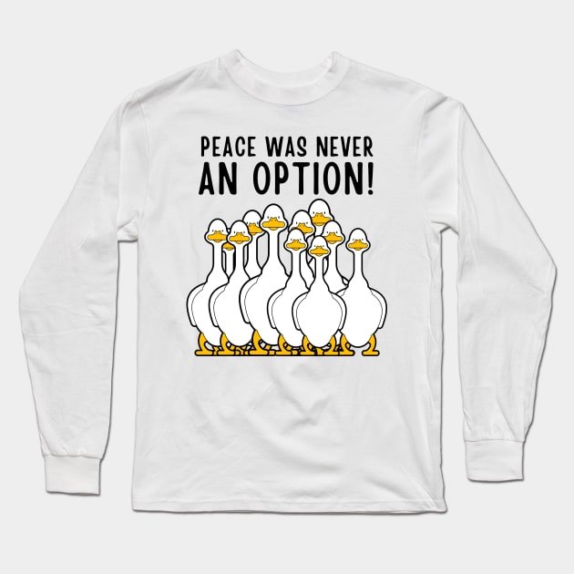 Peace Was Never An Option Funny Goose Meme Long Sleeve T-Shirt by Outfit Clothing